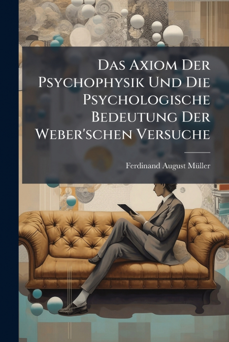 Das Axiom Der Psychophysik Und Die Psychologische Bedeutung Der Weber’schen Versuche