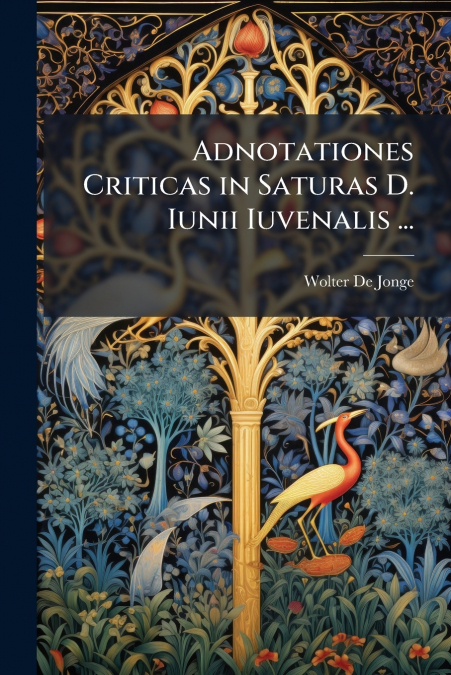 Adnotationes Criticas in Saturas D. Iunii Iuvenalis ...