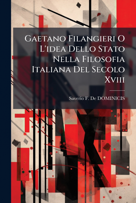 Gaetano Filangieri O L’idea Dello Stato Nella Filosofia Italiana Del Secolo Xviii