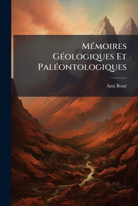 Mémoires Géologiques Et Paléontologiques
