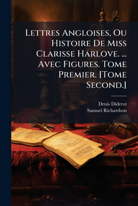 Lettres Angloises, Ou Histoire De Miss Clarisse Harlove. ... Avec Figures. Tome Premier. [Tome Second.]