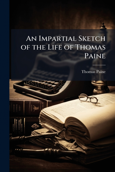 An Impartial Sketch of the Life of Thomas Paine