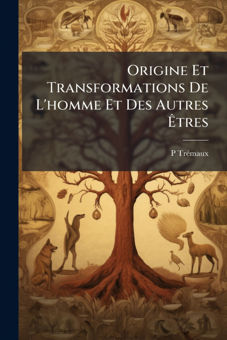Origine Et Transformations De L’homme Et Des Autres Êtres