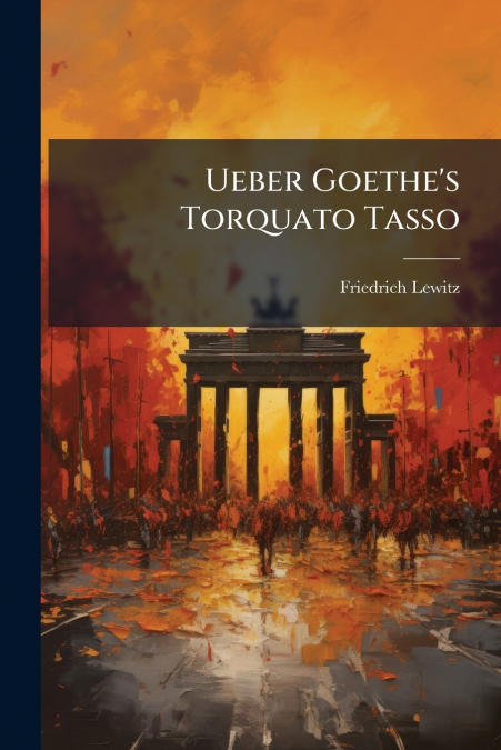 Ueber Goethe’s Torquato Tasso