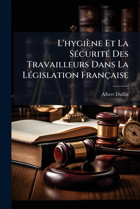 L’hygiène Et La Sécurité Des Travailleurs Dans La Législation Française
