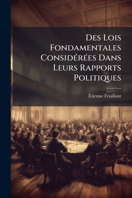 Des Lois Fondamentales Considérées Dans Leurs Rapports Politiques