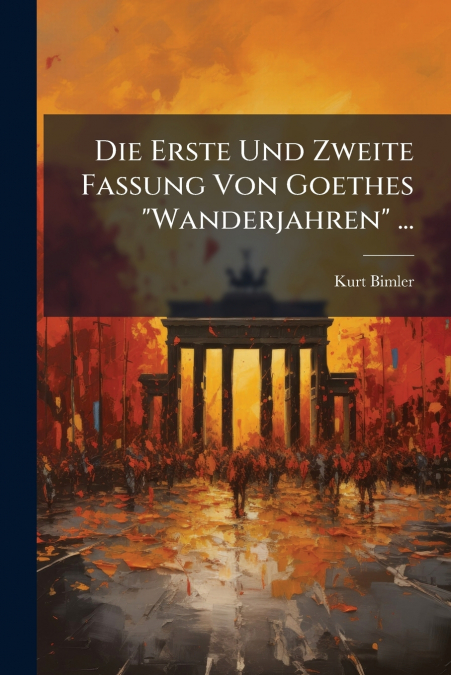 Die Erste Und Zweite Fassung Von Goethes 'Wanderjahren' ...