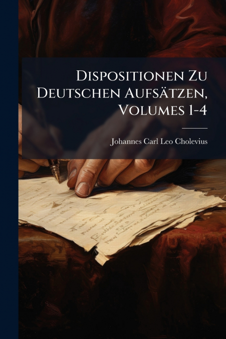 Dispositionen Zu Deutschen Aufsätzen, Volumes 1-4