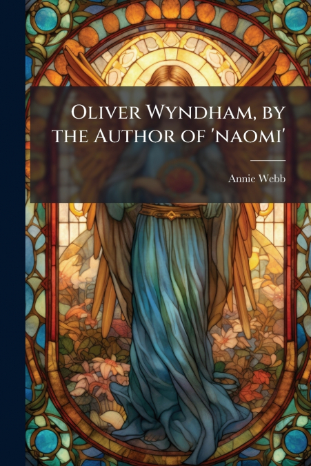 Oliver Wyndham, by the Author of ’naomi’