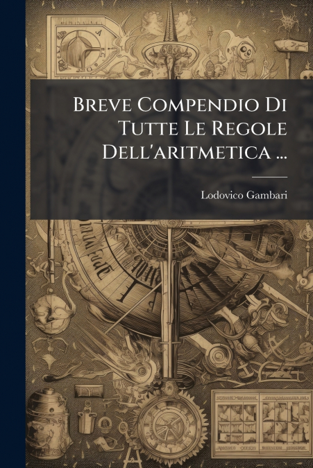 Breve Compendio Di Tutte Le Regole Dell’aritmetica ...