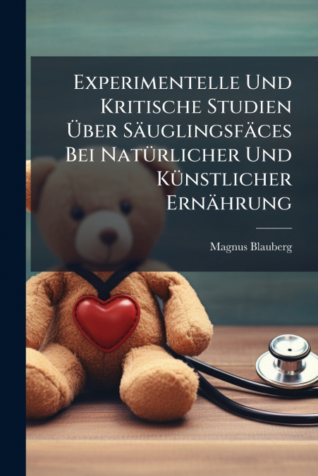 Experimentelle Und Kritische Studien Über Säuglingsfäces Bei Natürlicher Und Künstlicher Ernährung