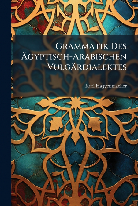 Grammatik Des Ägyptisch-Arabischen Vulgärdialektes