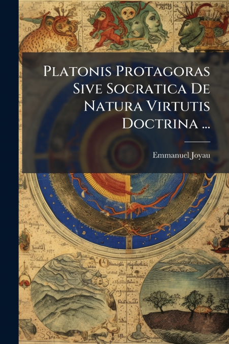 Platonis Protagoras Sive Socratica De Natura Virtutis Doctrina ...