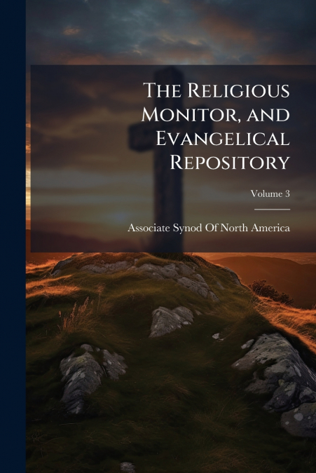 The Religious Monitor, and Evangelical Repository; Volume 3