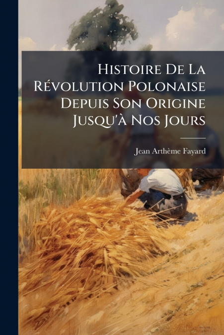 Histoire De La Révolution Polonaise Depuis Son Origine Jusqu’à Nos Jours