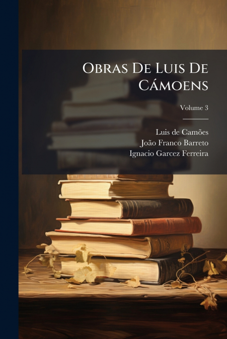 Obras De Luis De Cámoens; Volume 3