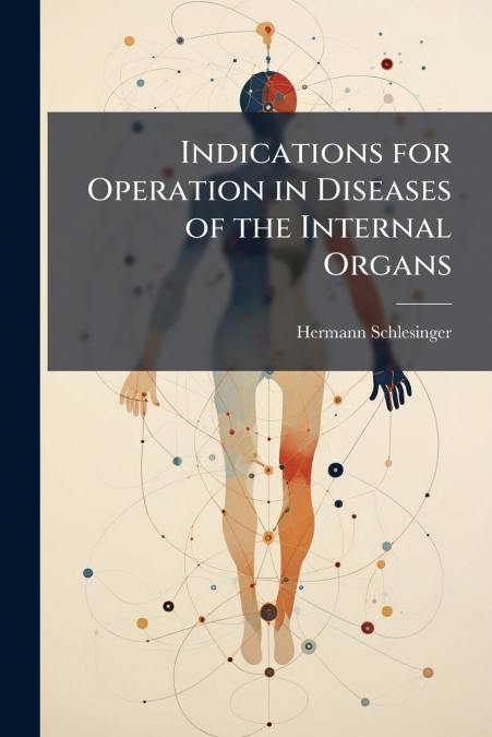 Indications for Operation in Diseases of the Internal Organs