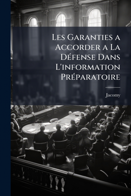 Les Garanties a Accorder a La Défense Dans L’information Préparatoire