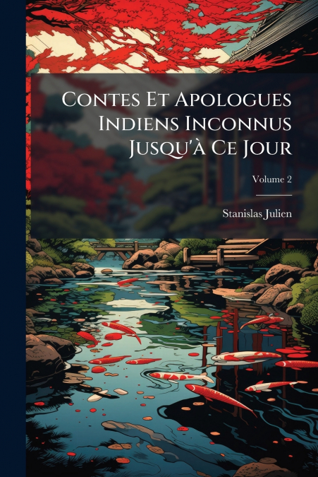 Contes Et Apologues Indiens Inconnus Jusqu’à Ce Jour