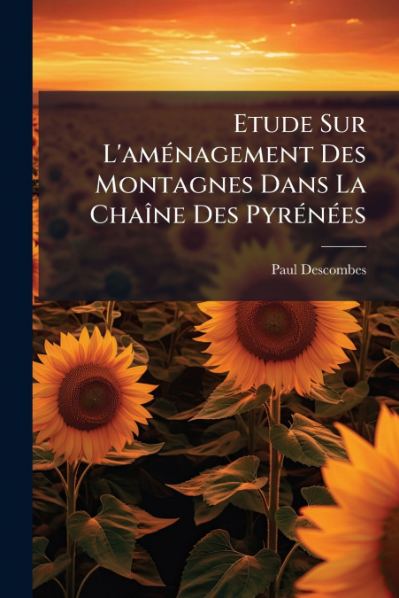 Etude Sur L’aménagement Des Montagnes Dans La Chaîne Des Pyrénées