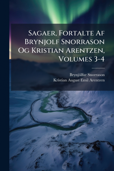 Sagaer, Fortalte Af Brynjolf Snorrason Og Kristian Arentzen, Volumes 3-4