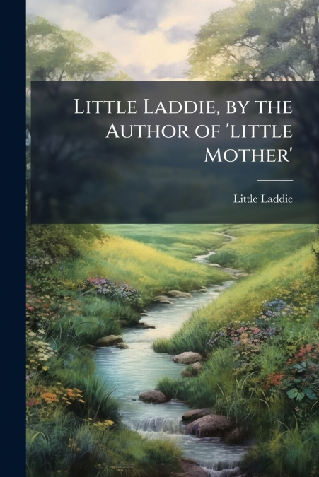 Little Laddie, by the Author of ’little Mother’