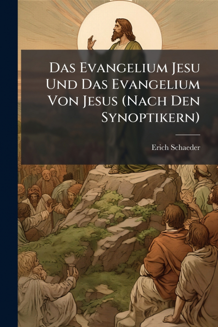 Das Evangelium Jesu Und Das Evangelium Von Jesus (Nach Den Synoptikern)