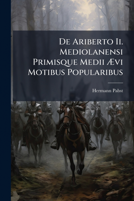 De Ariberto Ii. Mediolanensi Primisque Medii Ævi Motibus Popularibus