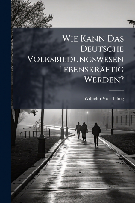 Wie Kann Das Deutsche Volksbildungswesen Lebenskräftig Werden?