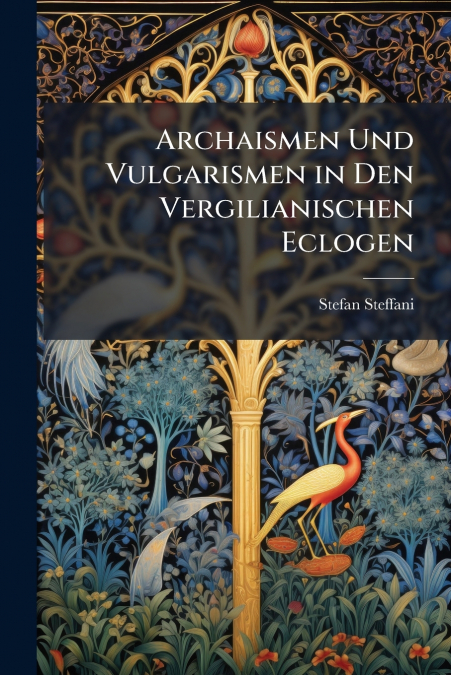 Archaismen Und Vulgarismen in Den Vergilianischen Eclogen