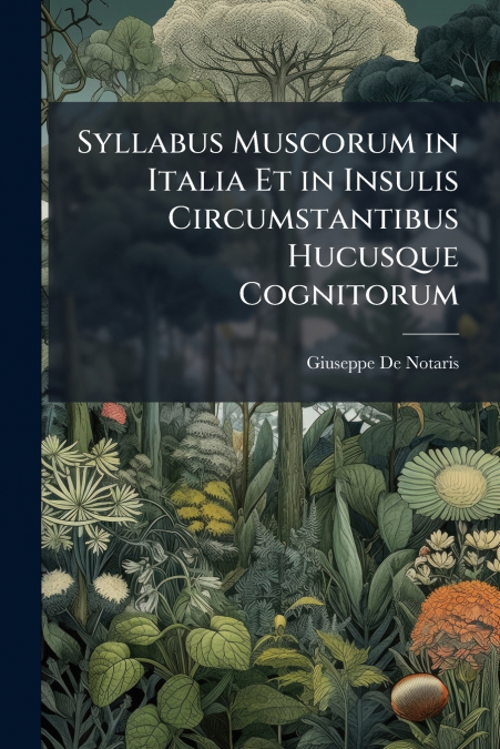Syllabus Muscorum in Italia Et in Insulis Circumstantibus Hucusque Cognitorum