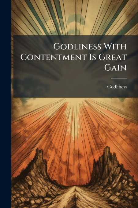 Godliness With Contentment Is Great Gain