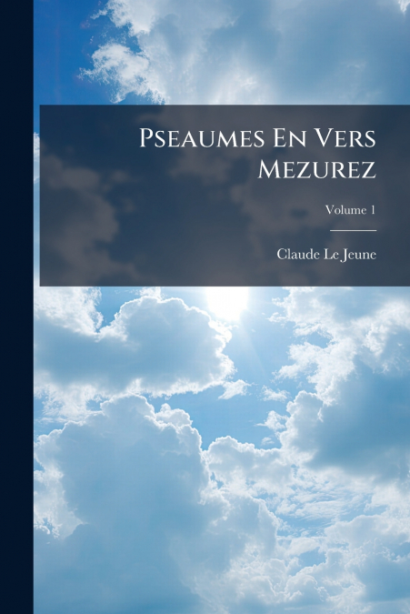 Pseaumes En Vers Mezurez; Volume 1
