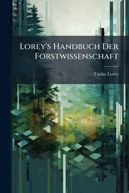 Lorey’s Handbuch Der Forstwissenschaft
