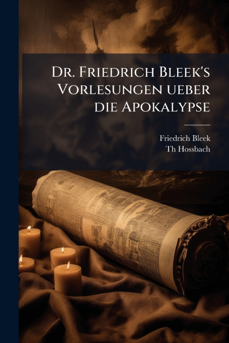 Dr. Friedrich Bleek’s Vorlesungen ueber die Apokalypse