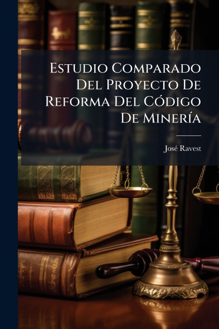 Estudio Comparado Del Proyecto De Reforma Del Código De Minería
