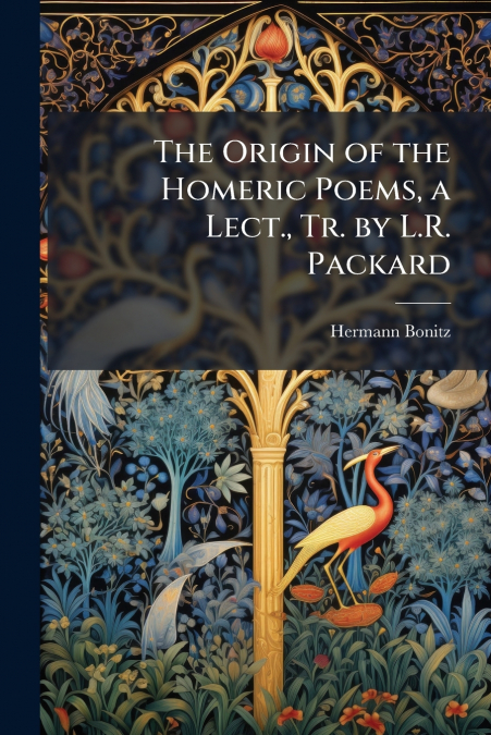 The Origin of the Homeric Poems, a Lect., Tr. by L.R. Packard