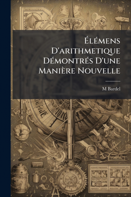 Élémens D’arithmetique Démontrés D’une Manière Nouvelle