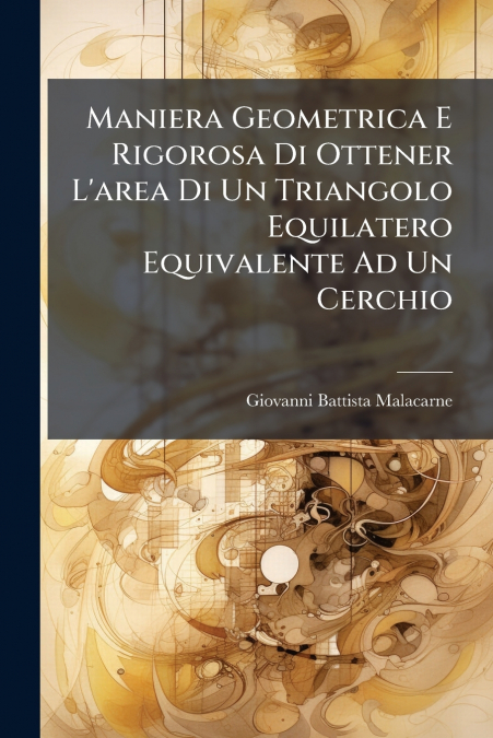 Maniera Geometrica E Rigorosa Di Ottener L’area Di Un Triangolo Equilatero Equivalente Ad Un Cerchio