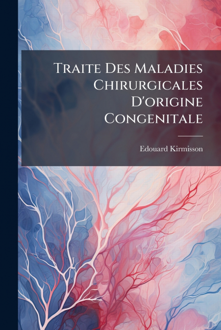 Traite Des Maladies Chirurgicales D’origine Congenitale