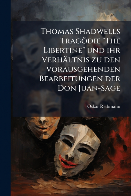 Thomas Shadwells Tragödie 'The Libertine' und ihr Verhältnis zu den vorausgehenden Bearbeitungen der Don Juan-Sage