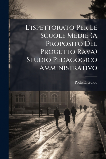 L’ispettorato Per Le Scuole Medie (A Proposito Del Progetto Rava) Studio Pedagogico Amministrativo