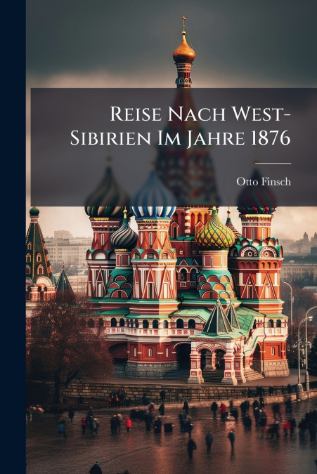Reise Nach West-Sibirien Im Jahre 1876