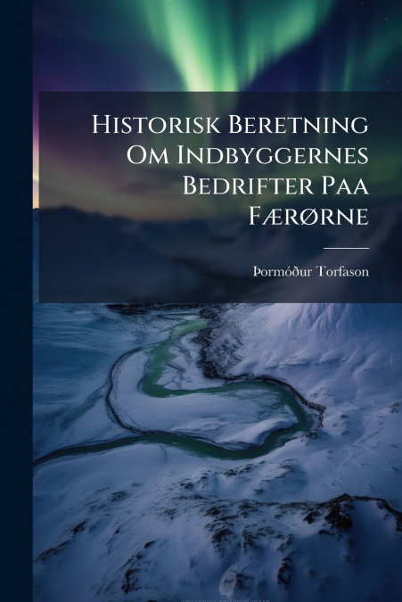 Historisk Beretning Om Indbyggernes Bedrifter Paa Færørne