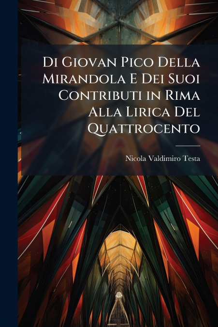 Di Giovan Pico Della Mirandola E Dei Suoi Contributi in Rima Alla Lirica Del Quattrocento