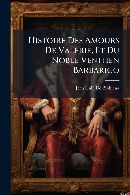 Histoire Des Amours De Valerie, Et Du Noble Venitien Barbarigo