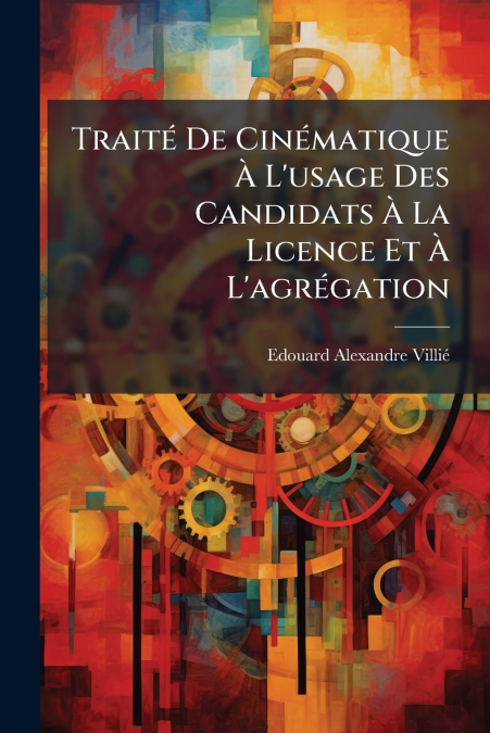 Traité De Cinématique À L’usage Des Candidats À La Licence Et À L’agrégation