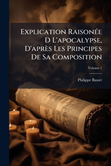 Explication Raisonée D L’apocalypse, D’après Les Principes De Sa Composition
