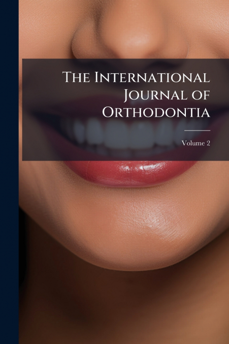The International Journal of Orthodontia; Volume 2
