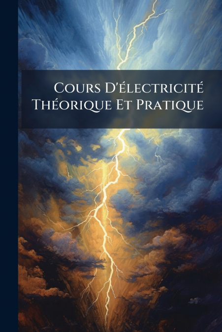 Cours D’électricité Théorique Et Pratique